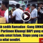 Kisah sedih Ramadan : Gang UMNO & PAS serang Ahli Parlimen Kluang( DAP) yang edar buah kurma kepada umat Islam. Siapa yang cemar imej Islam? Anda nilai sendiri.