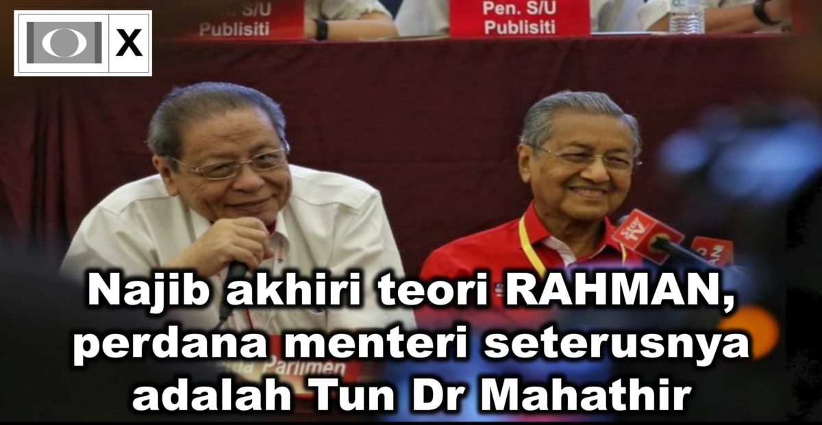 Najib akhiri teori RAHMAN, perdana menteri seterusnya adalah Tun Dr Mahathir