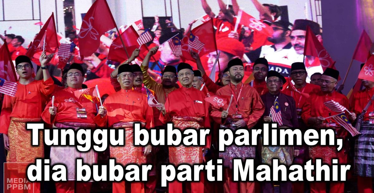 Tunggu bubar parlimen, dia bubar parti Mahathir