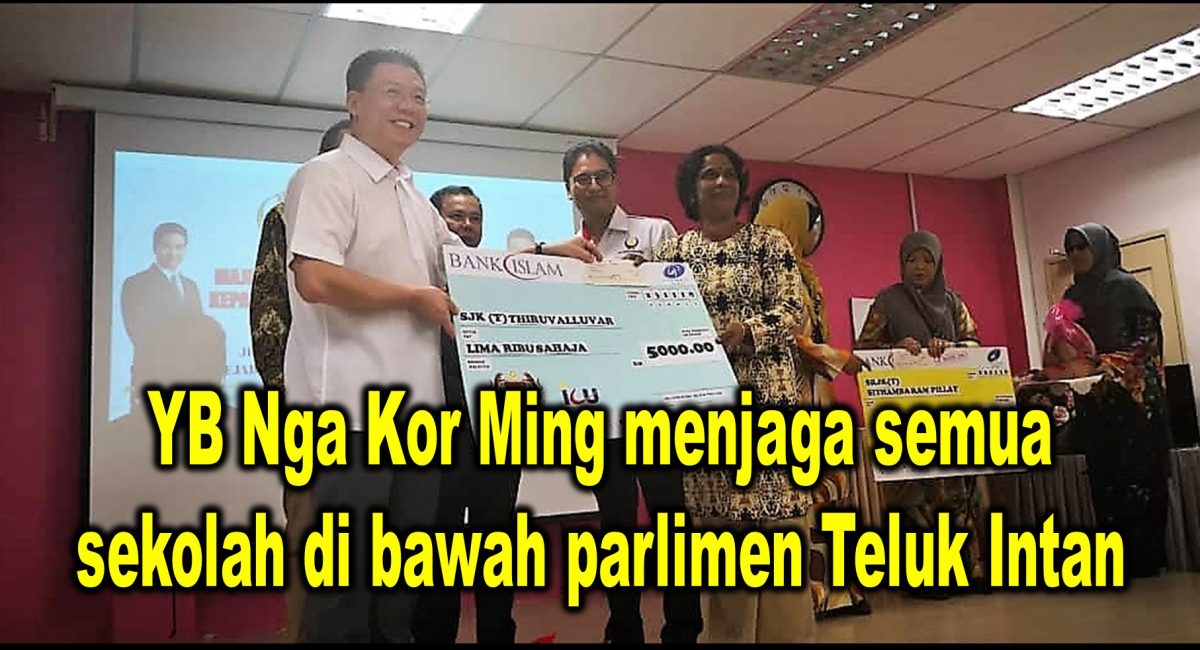 YB Nga Kor Ming menjaga semua sekolah di bawah parlimen Teluk Intan