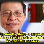 Apology to Wee Ka Siong – I did not realise his intellectual capabilities and standards are as low as other MCA leaders