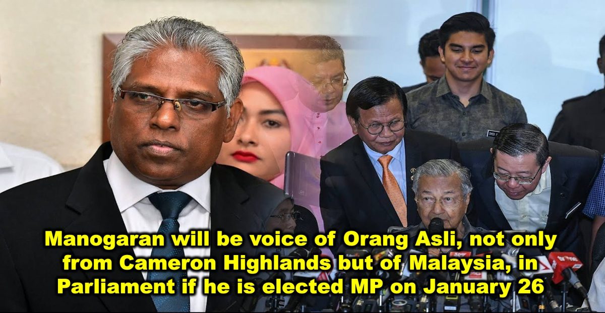Manogaran will be voice of Orang Asli, not only from Cameron Highlands but of Malaysia, in Parliament if he is elected MP on January 26