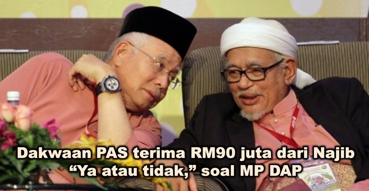Dakwaan PAS terima RM90 juta dari Najib “Ya atau tidak,” soal MP DAP